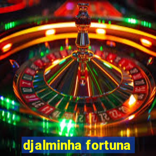 djalminha fortuna